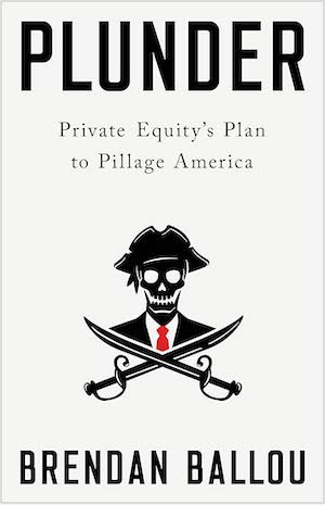 Plunder: Private Equity’s Plan to Pillage America cover